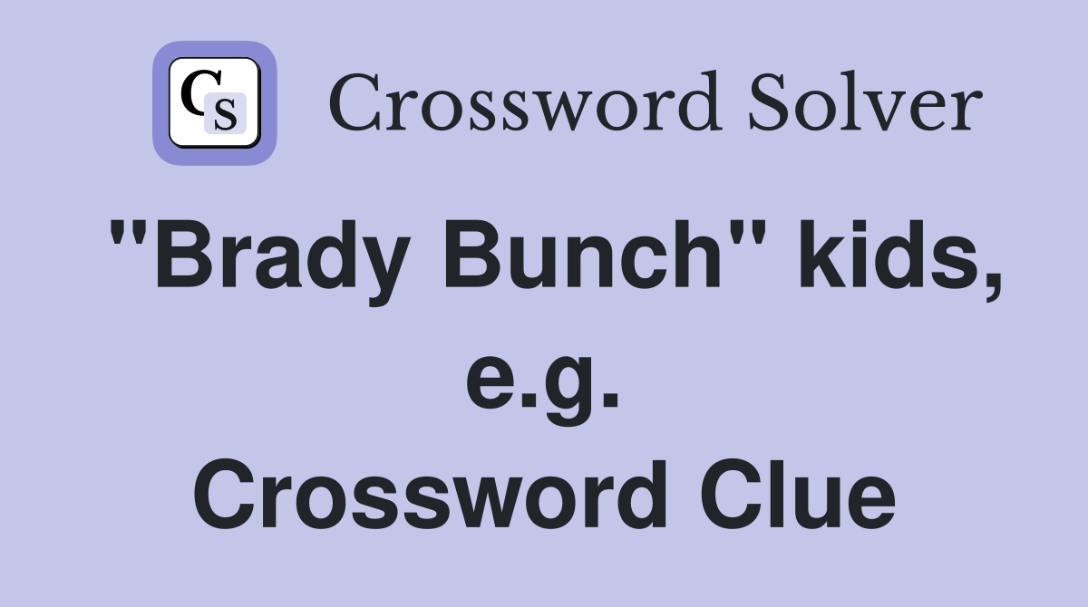 "Brady Bunch" kids, e.g. Crossword Clue