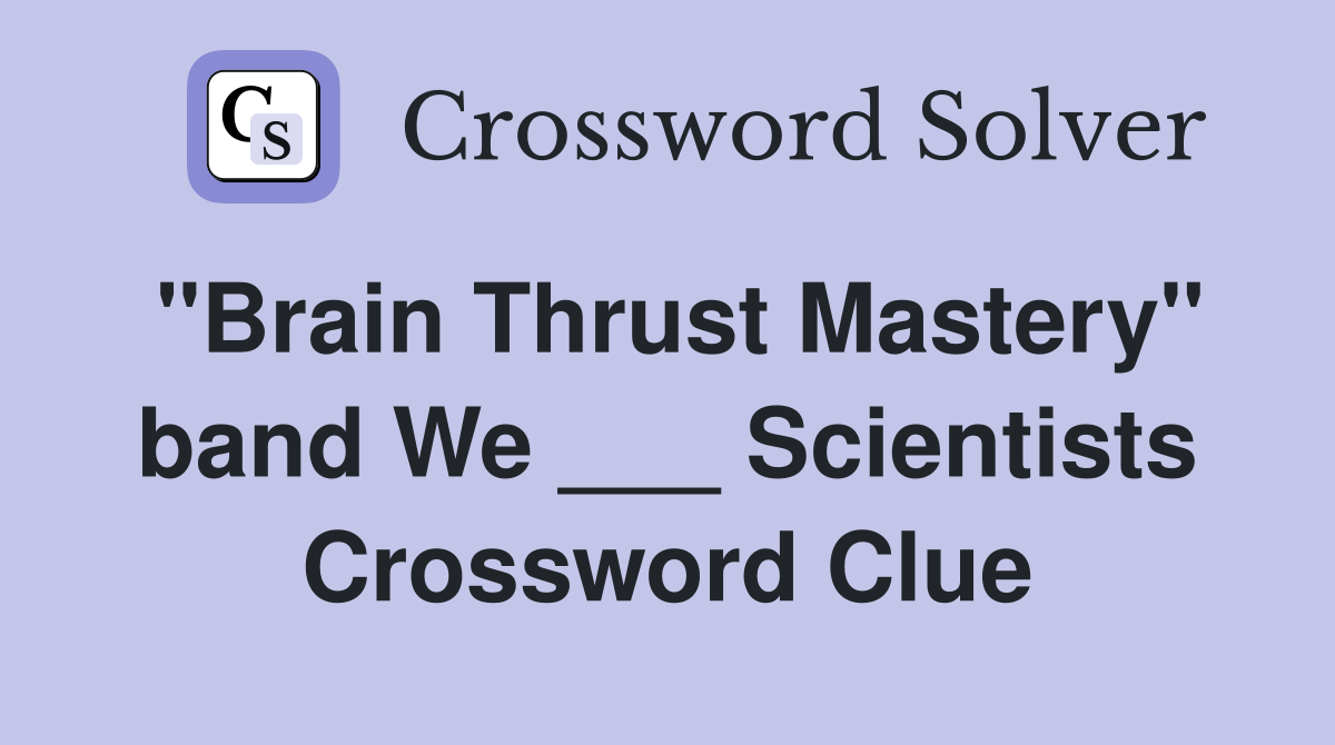 "Brain Thrust Mastery" band We ___ Scientists Crossword Clue