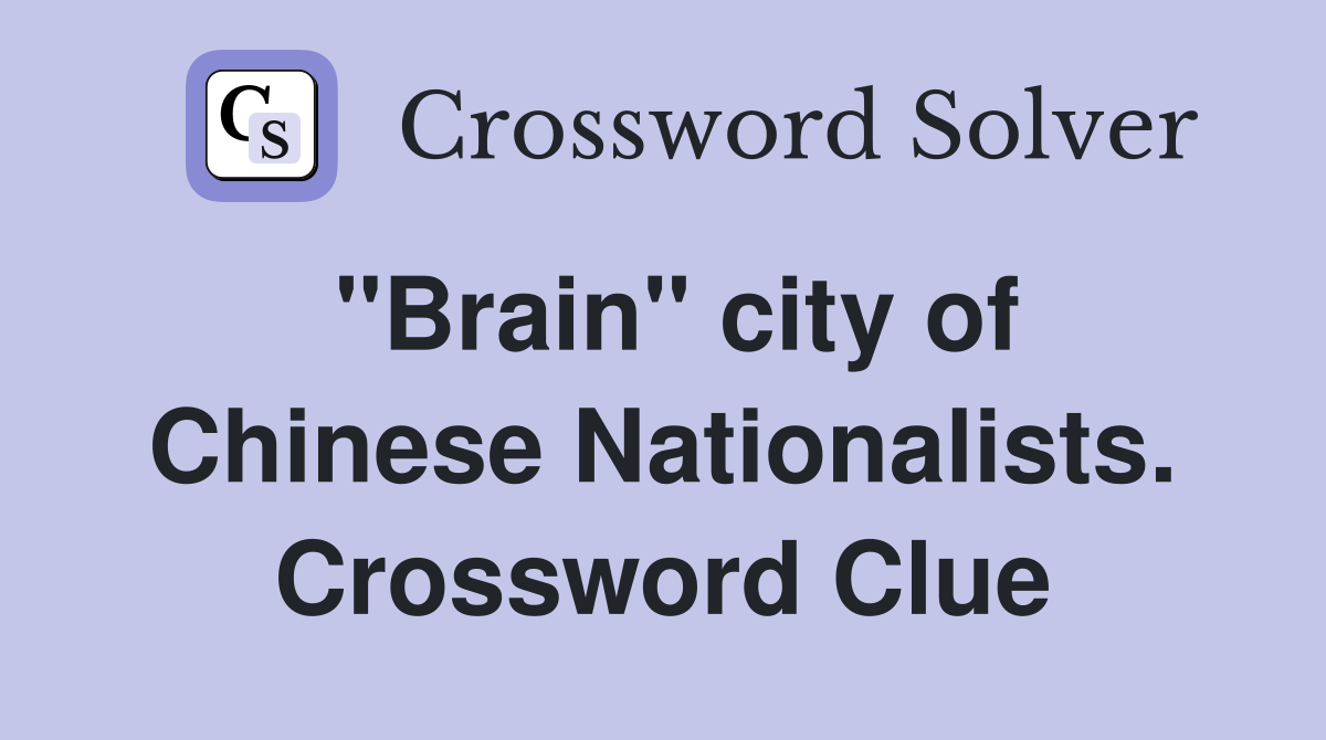 "Brain" city of Chinese Nationalists. Crossword Clue