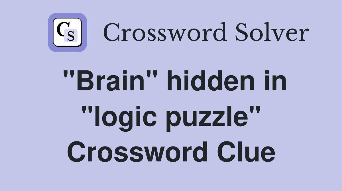 "Brain" hidden in "logic puzzle" Crossword Clue