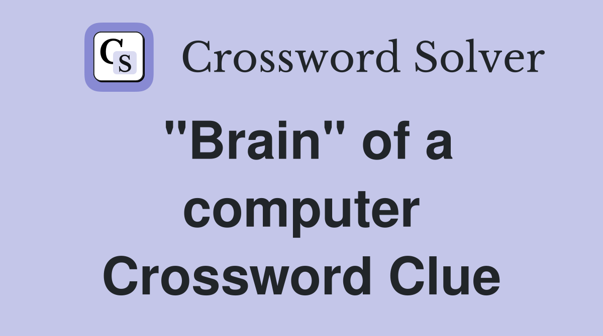 "Brain" of a computer Crossword Clue