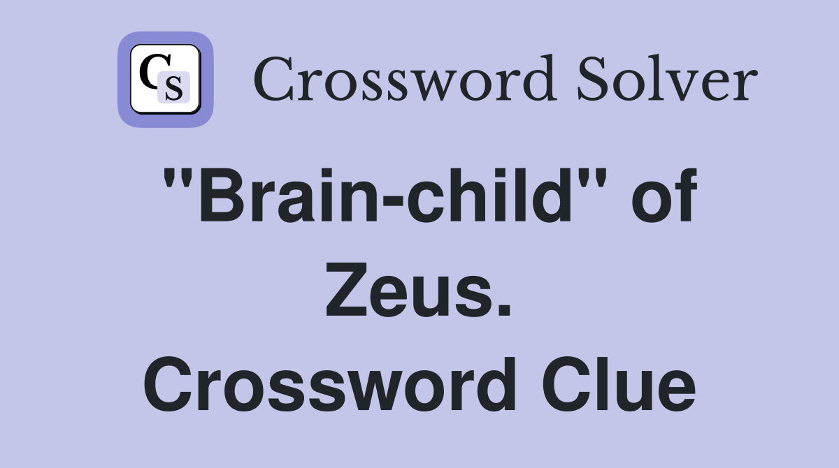 "Brain-child" of Zeus. Crossword Clue