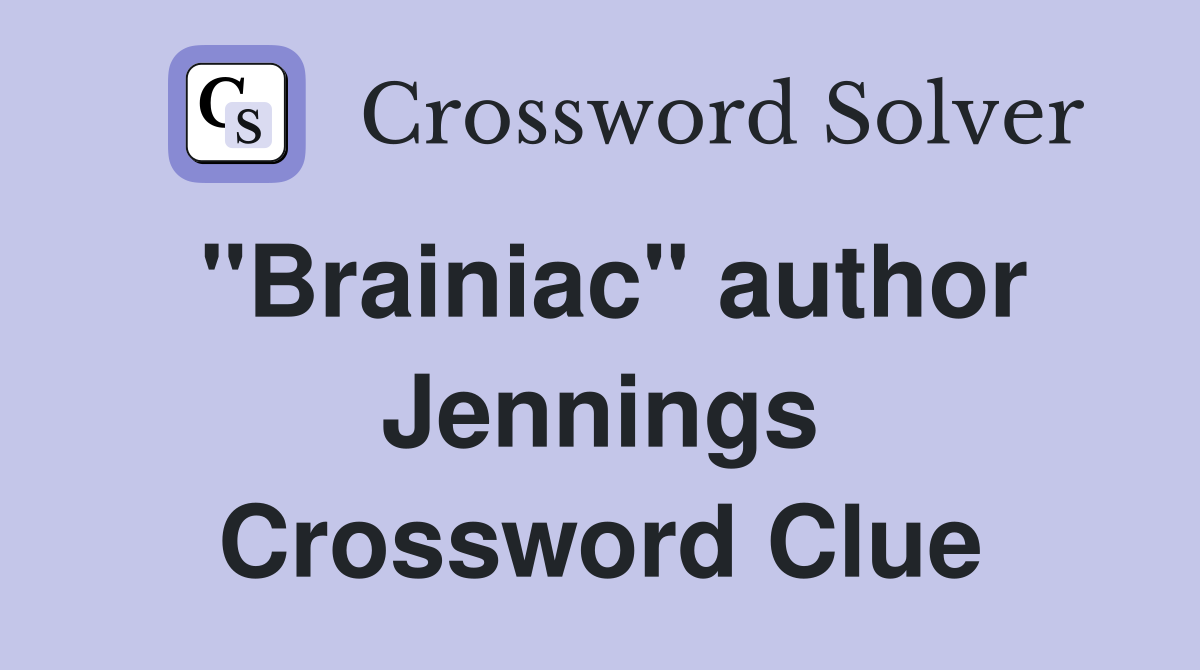 "Brainiac" author Jennings Crossword Clue