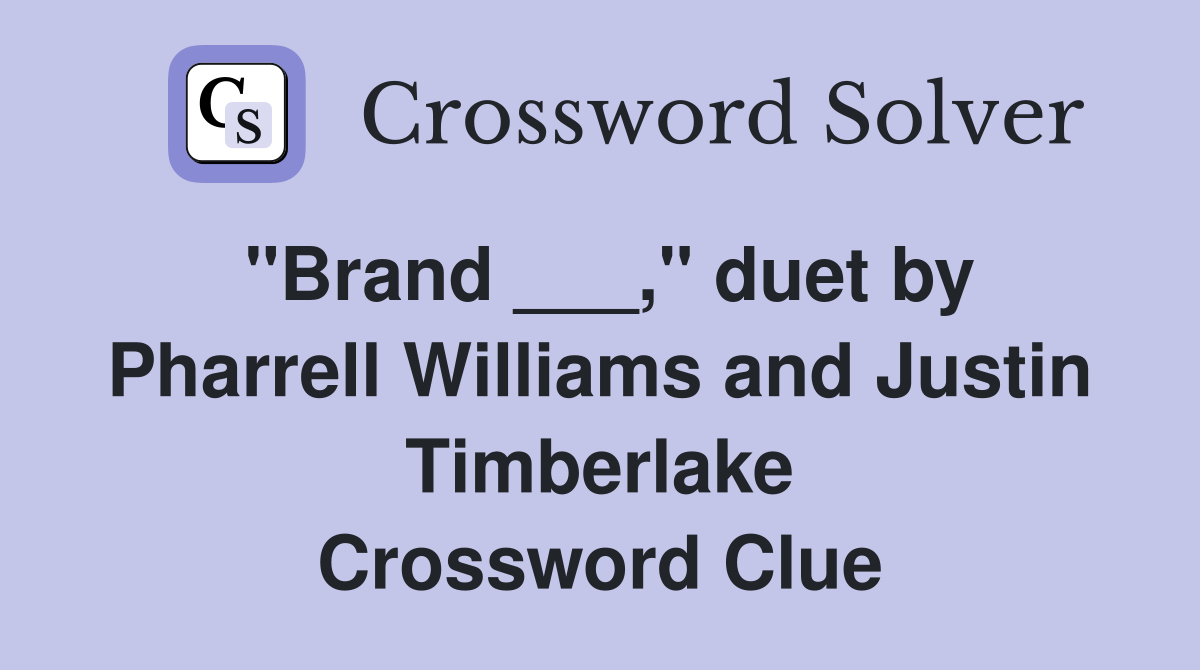 "Brand ___," duet by Pharrell Williams and Justin Timberlake Crossword Clue