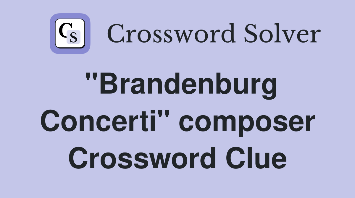 "Brandenburg Concerti" composer Crossword Clue