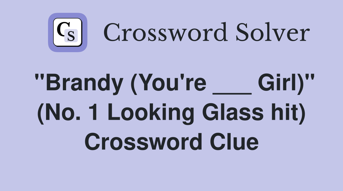 "Brandy (You're ___ Girl)" (No. 1 Looking Glass hit) Crossword Clue