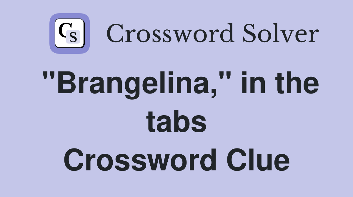"Brangelina," in the tabs Crossword Clue