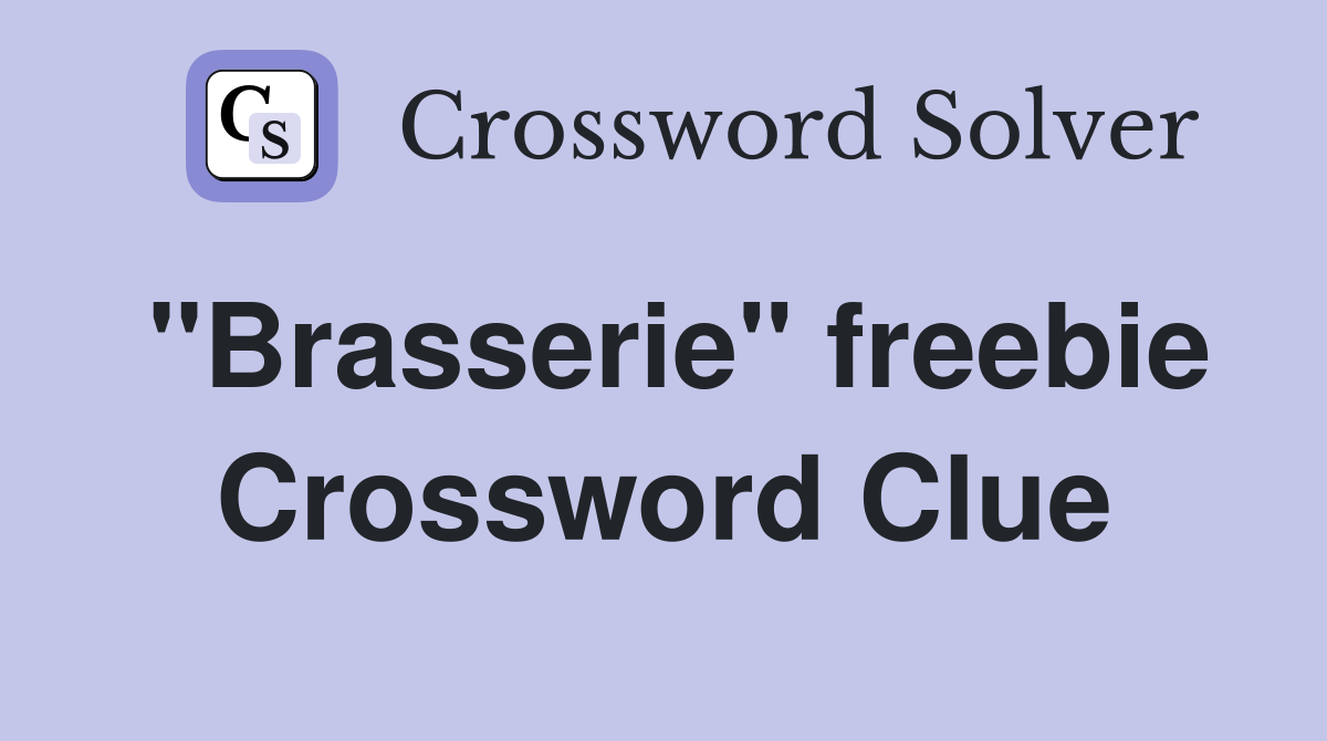 "Brasserie" freebie Crossword Clue