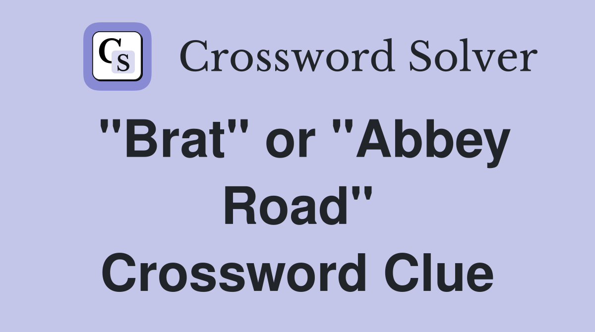 "Brat" or "Abbey Road" Crossword Clue