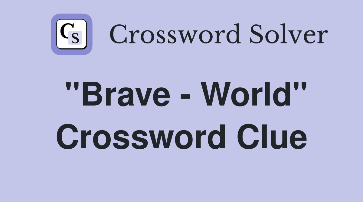 "Brave - World" Crossword Clue