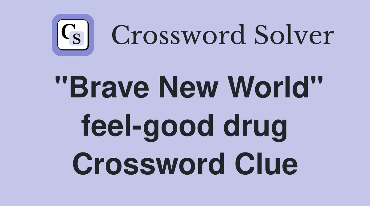 "Brave New World" feel-good drug Crossword Clue