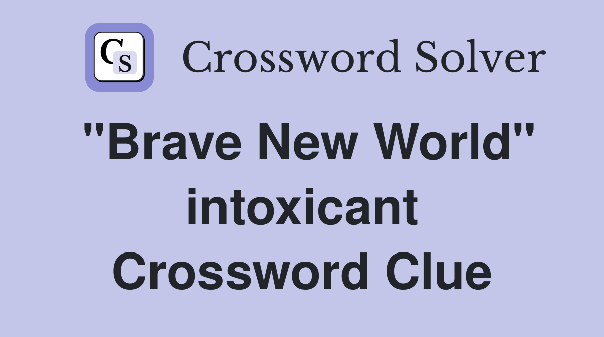 "Brave New World" intoxicant Crossword Clue