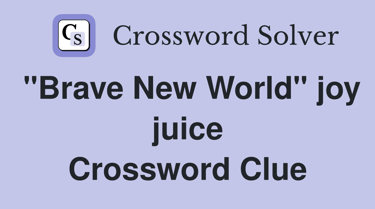 "Brave New World" joy juice Crossword Clue