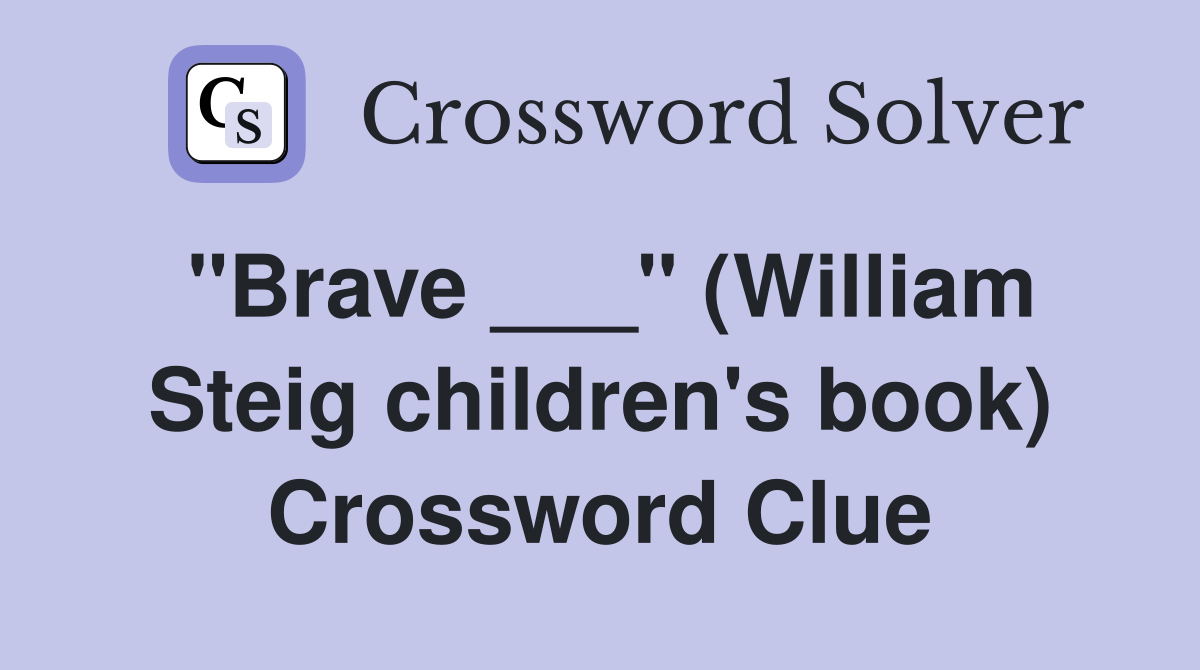 "Brave ___" (William Steig children's book) Crossword Clue