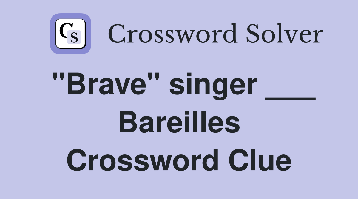 "Brave" singer ___ Bareilles Crossword Clue