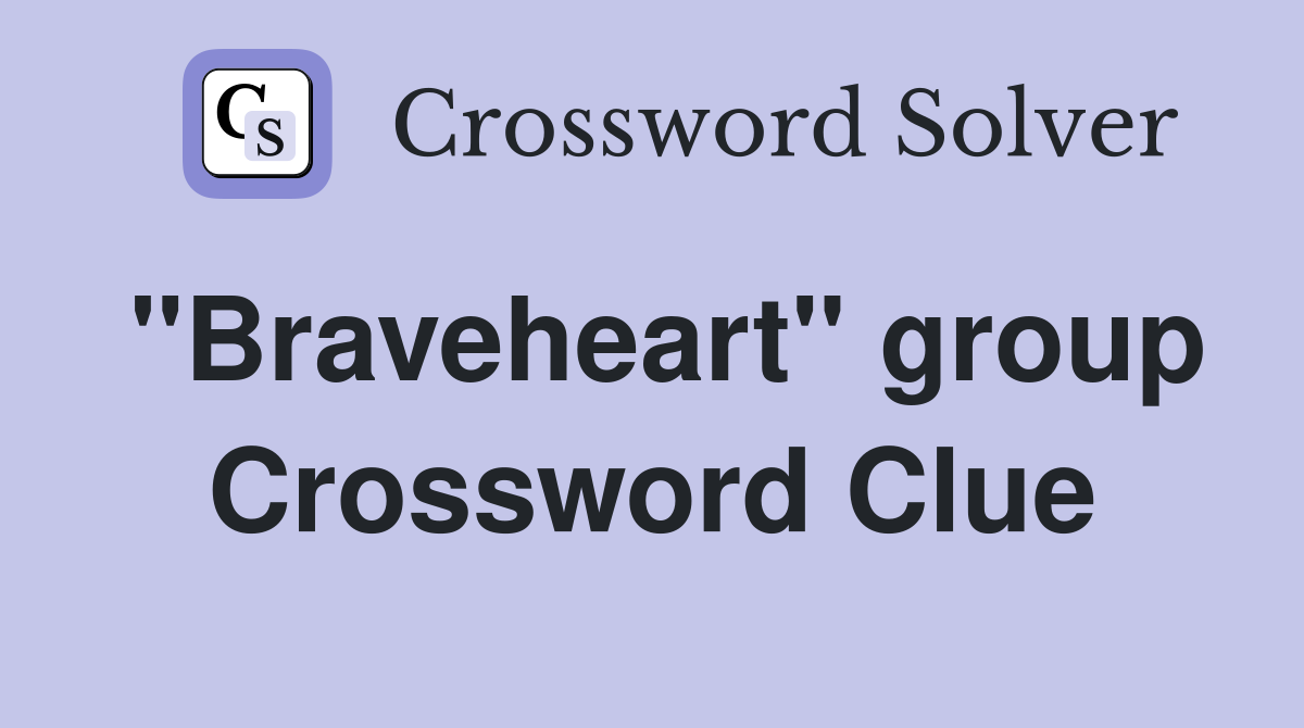 "Braveheart" group Crossword Clue