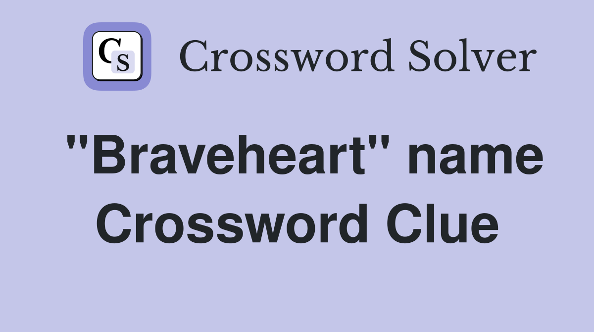 "Braveheart" name Crossword Clue