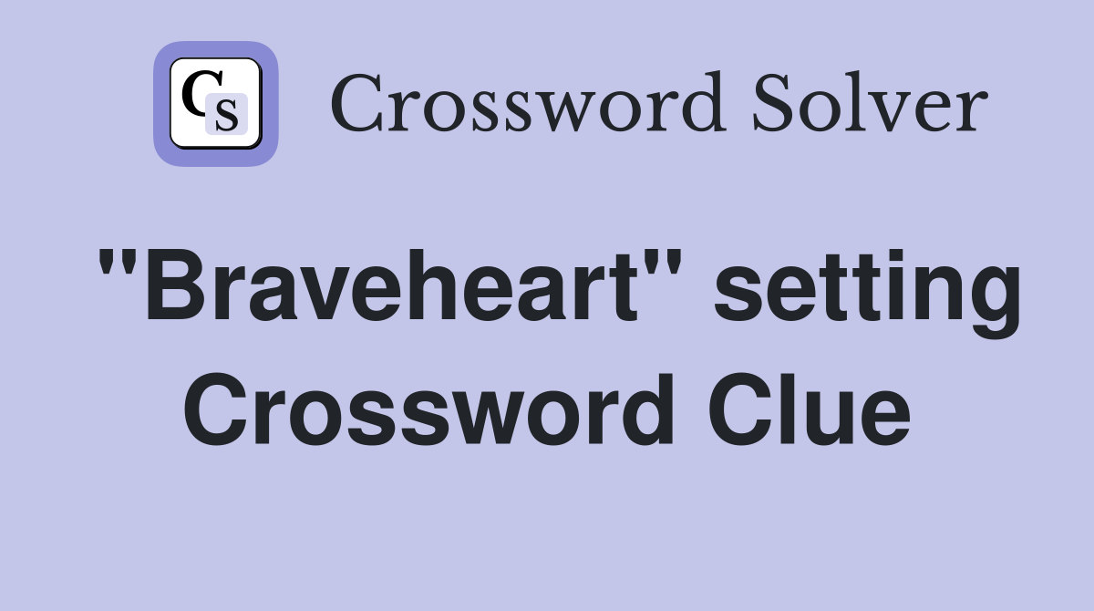 "Braveheart" setting Crossword Clue