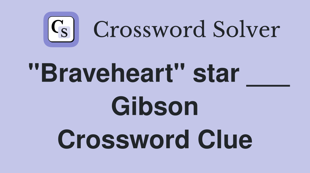 "Braveheart" star ___ Gibson Crossword Clue