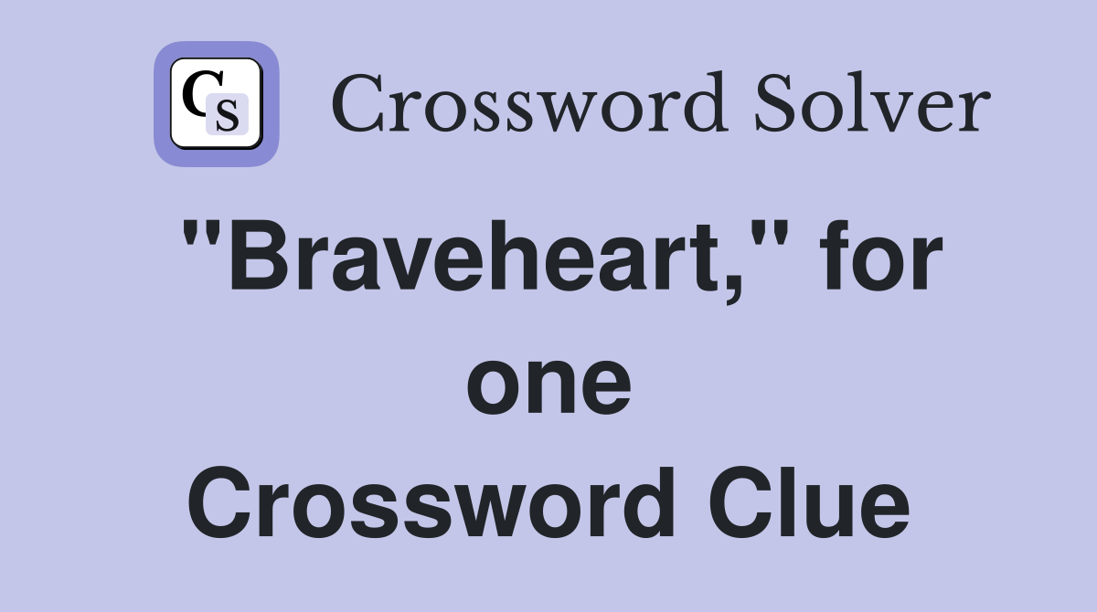 "Braveheart," for one Crossword Clue