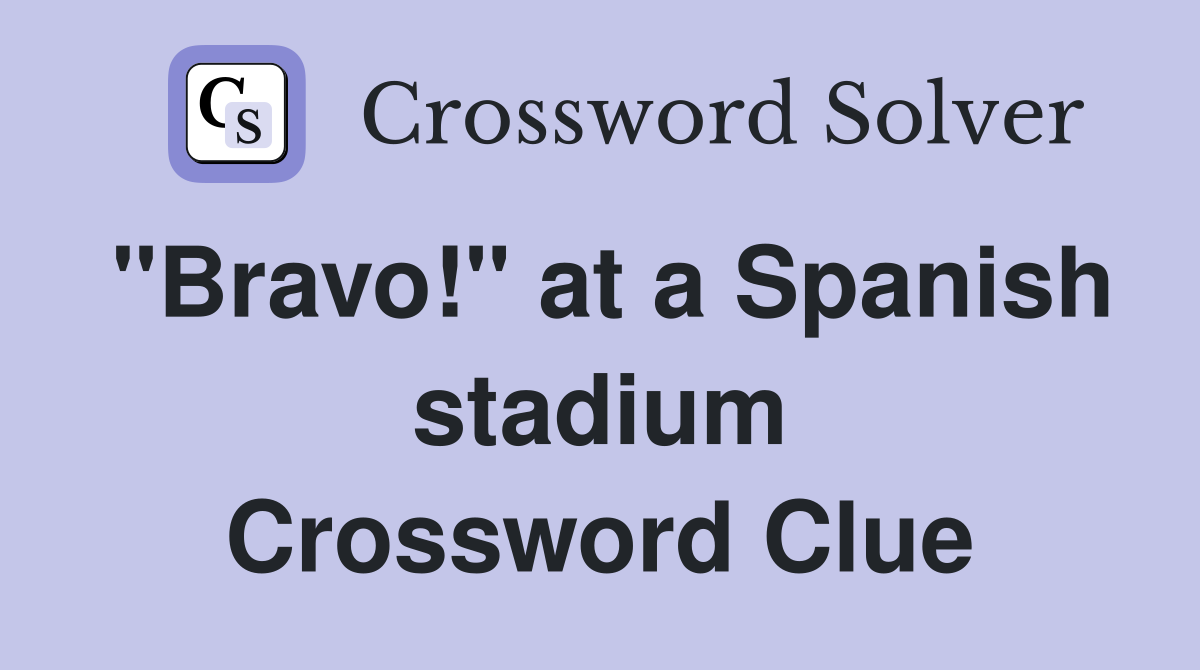 "Bravo!" at a Spanish stadium Crossword Clue