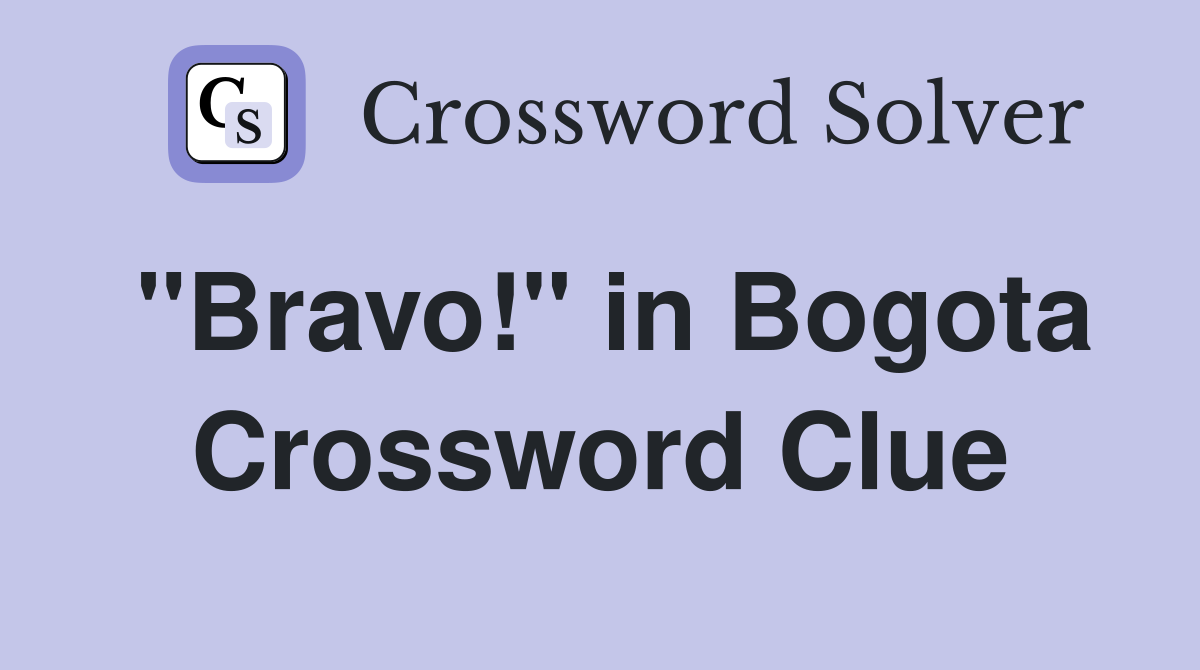 "Bravo!" in Bogota Crossword Clue