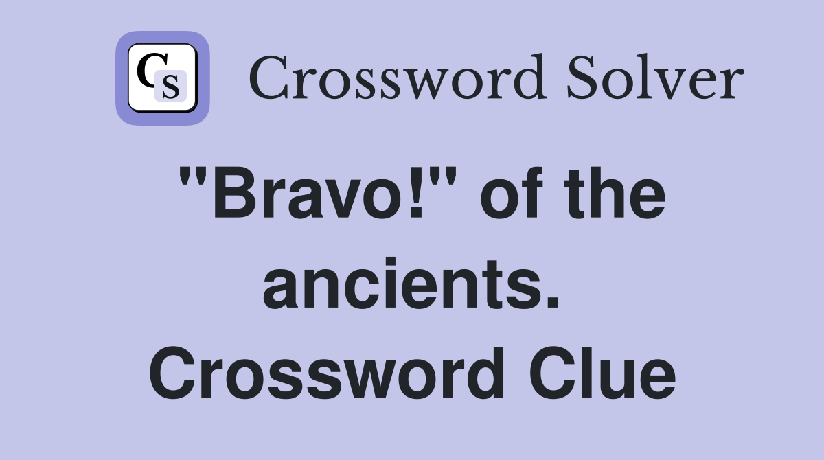 "Bravo!" of the ancients. Crossword Clue