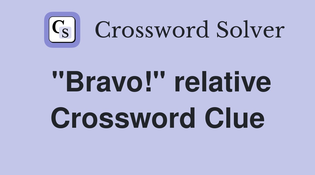 "Bravo!" relative Crossword Clue