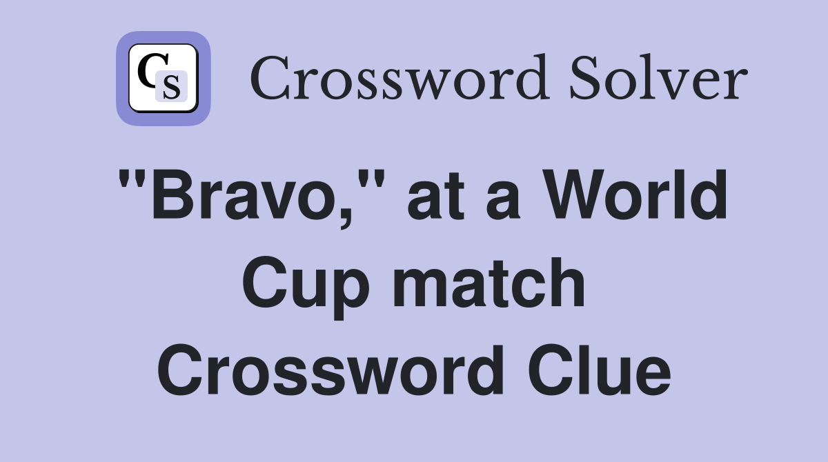 "Bravo," at a World Cup match Crossword Clue