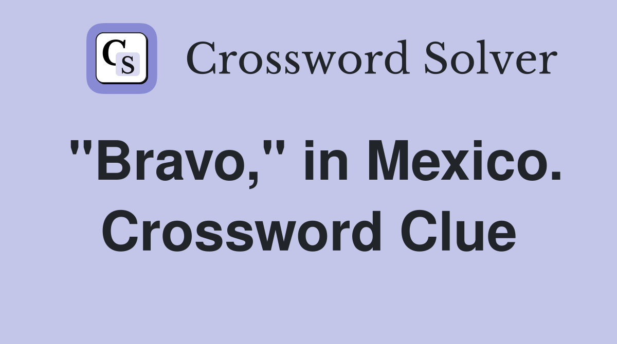 "Bravo," in Mexico. Crossword Clue
