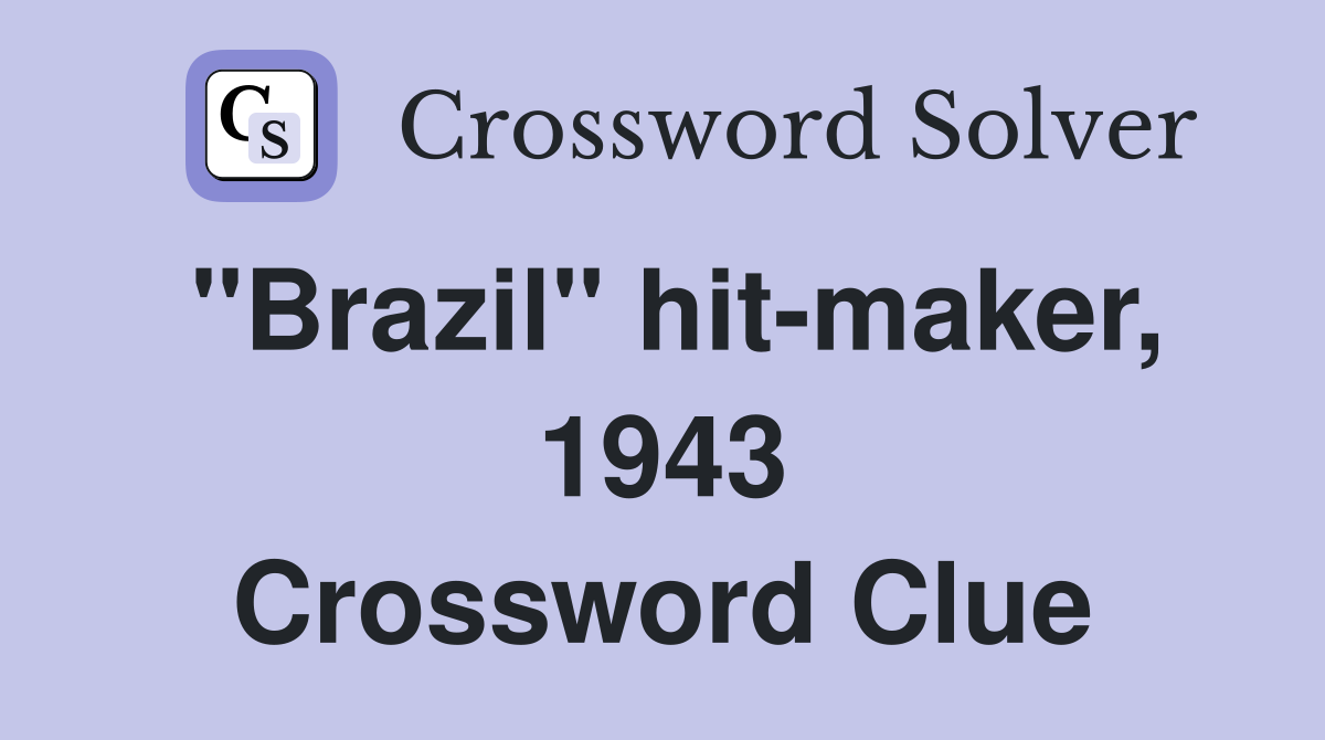 "Brazil" hit-maker, 1943 Crossword Clue