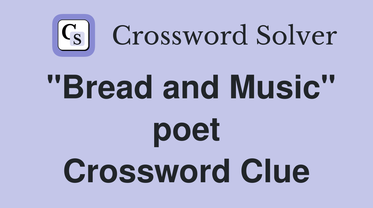 "Bread and Music" poet Crossword Clue