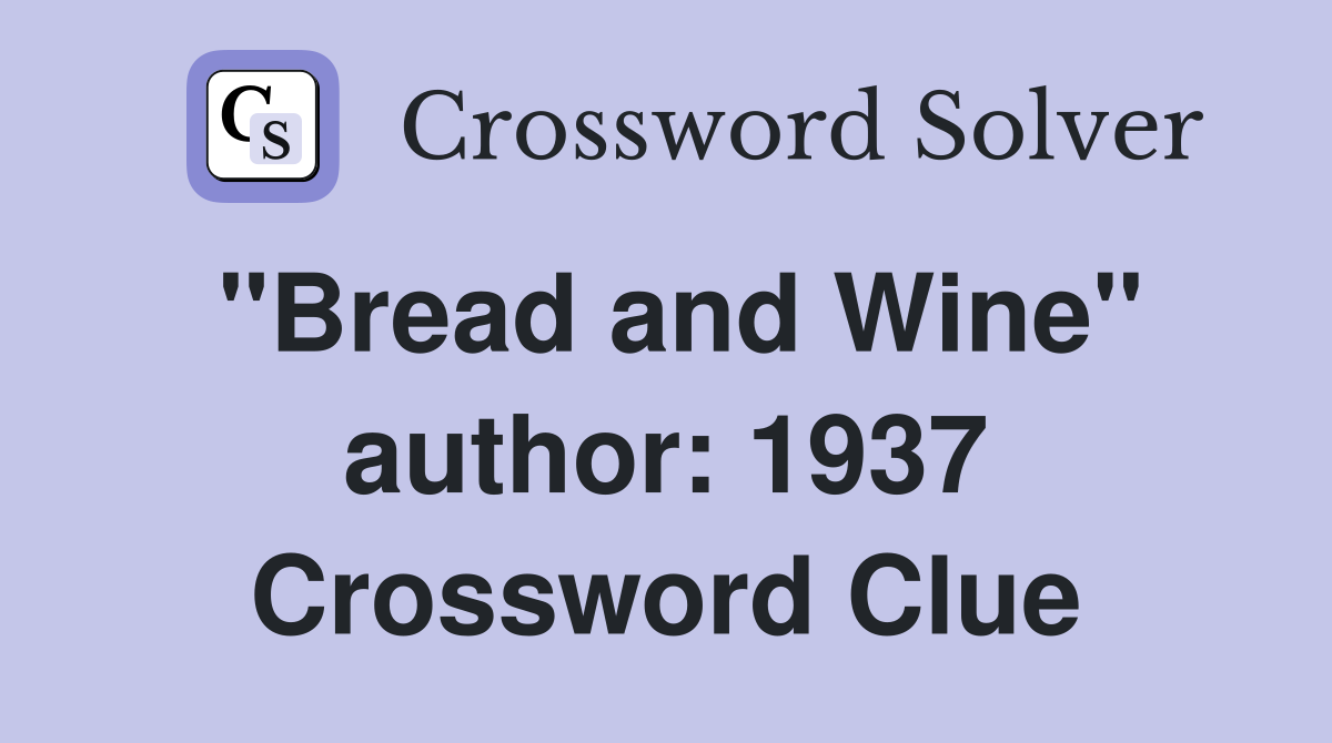 "Bread and Wine" author: 1937 Crossword Clue