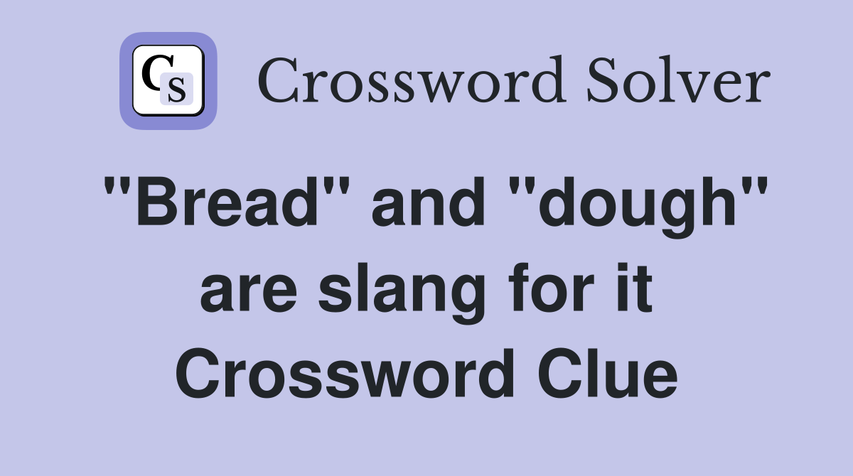 "Bread" and "dough" are slang for it Crossword Clue