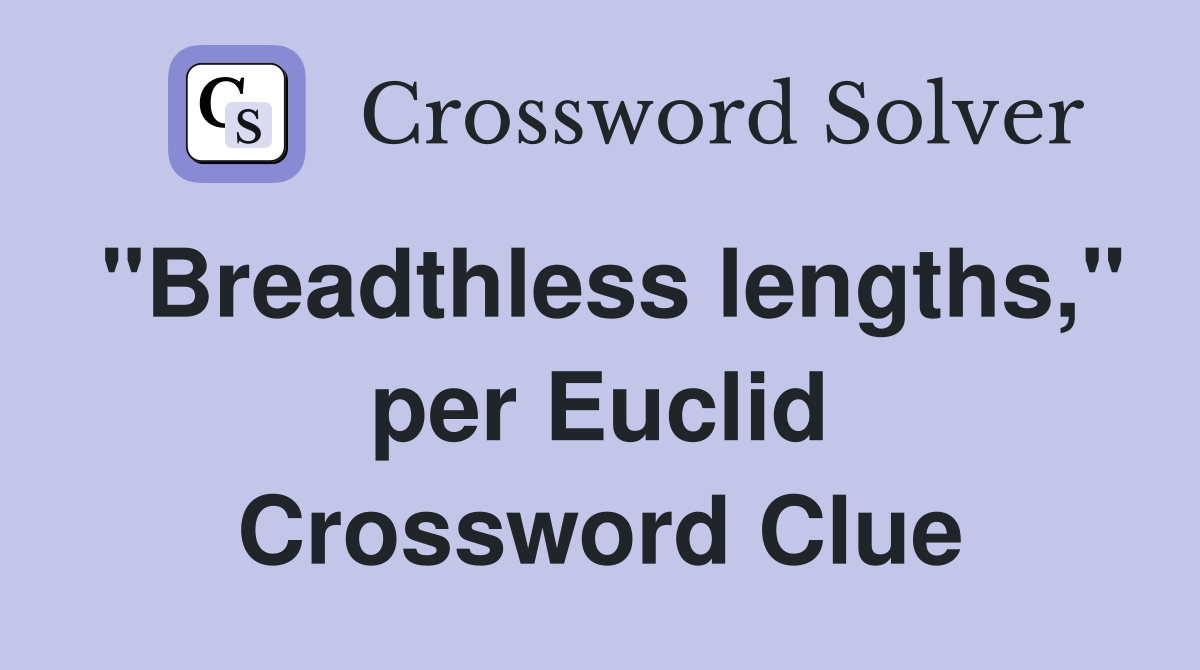 "Breadthless lengths," per Euclid Crossword Clue