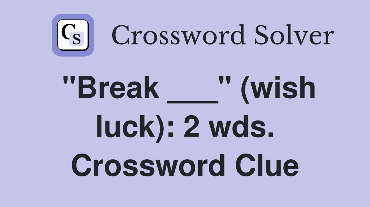 "Break ___" (wish luck): 2 wds. Crossword Clue