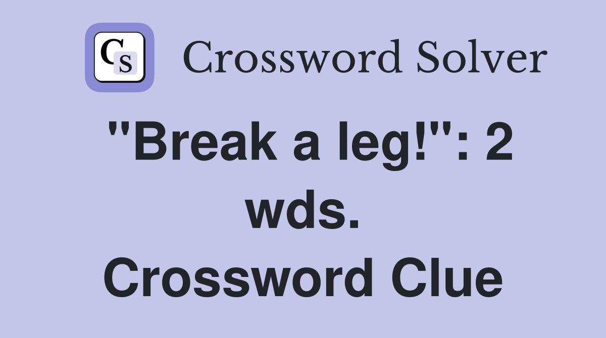 "Break a leg!": 2 wds. Crossword Clue