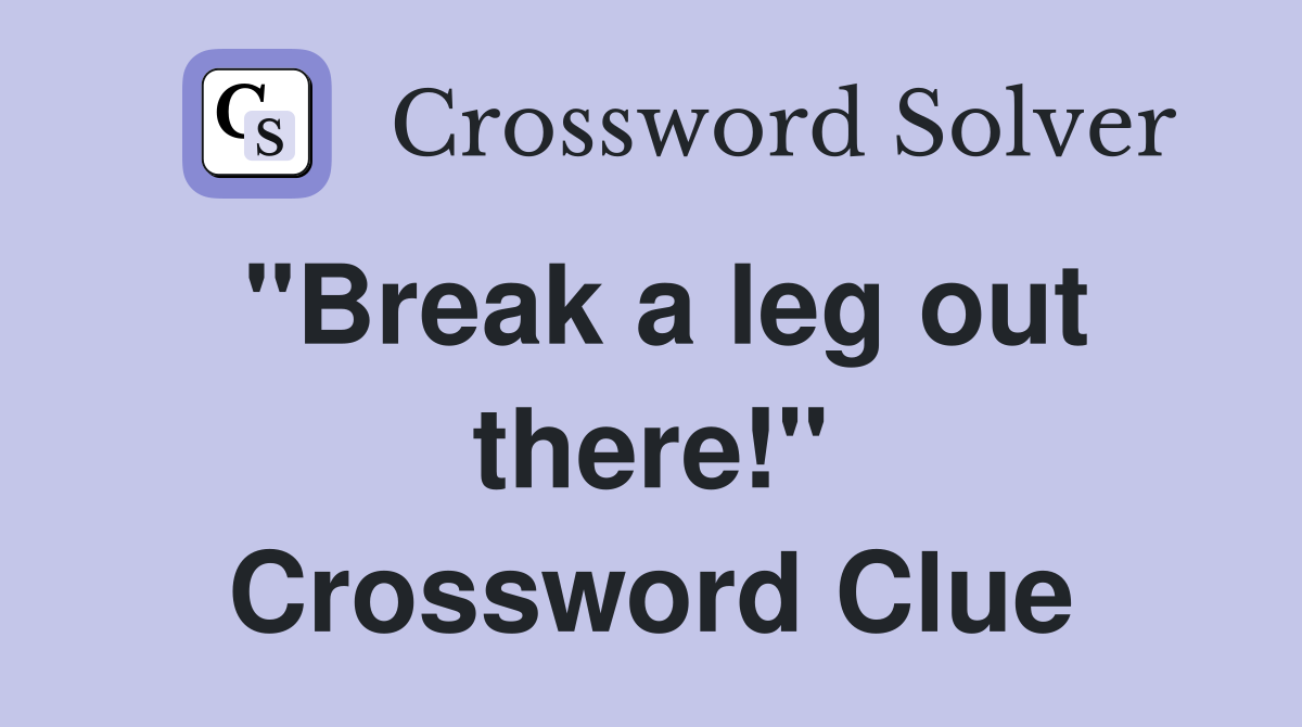 "Break a leg out there!" Crossword Clue