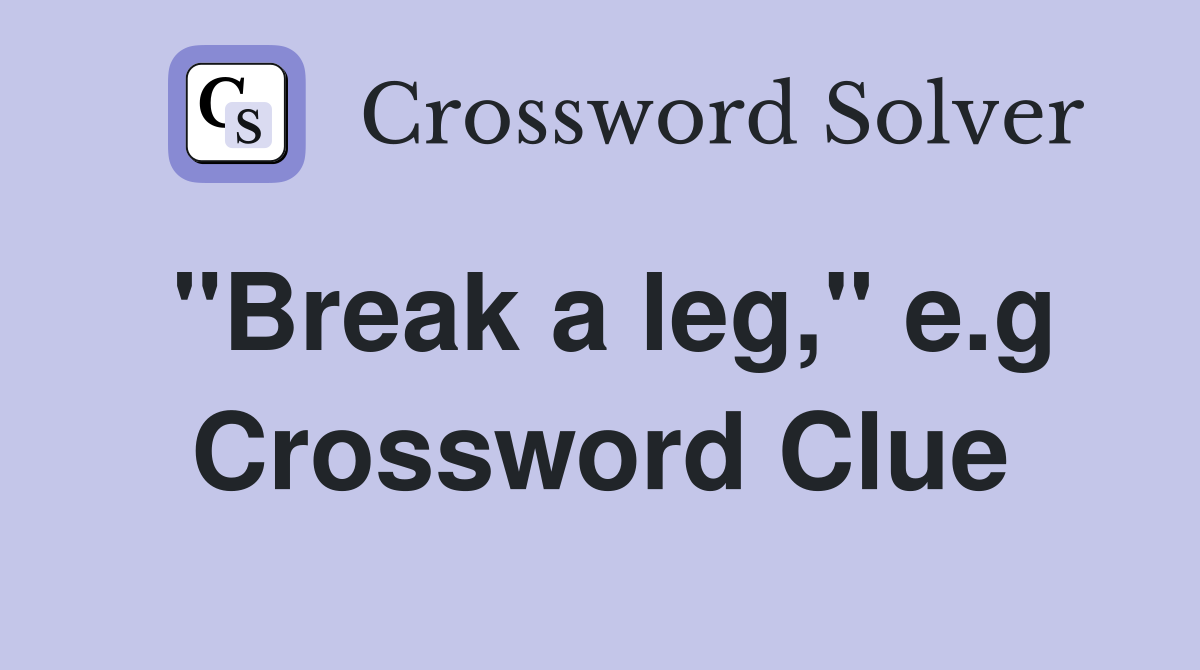 "Break a leg," e.g Crossword Clue