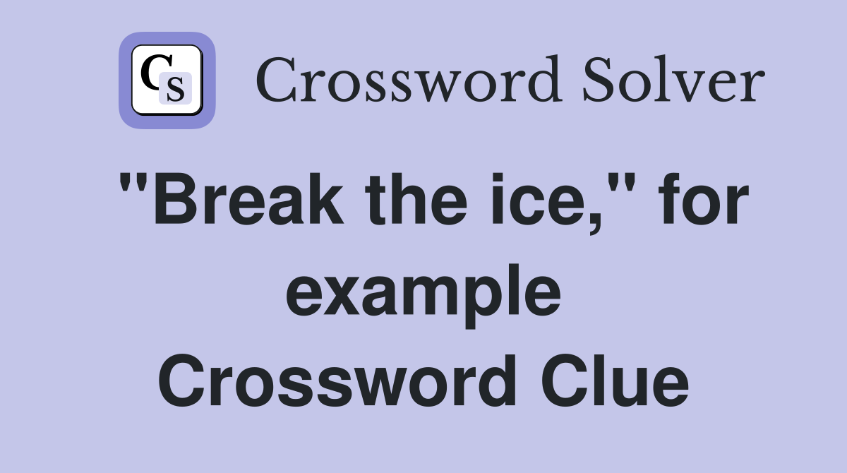 "Break the ice," for example Crossword Clue