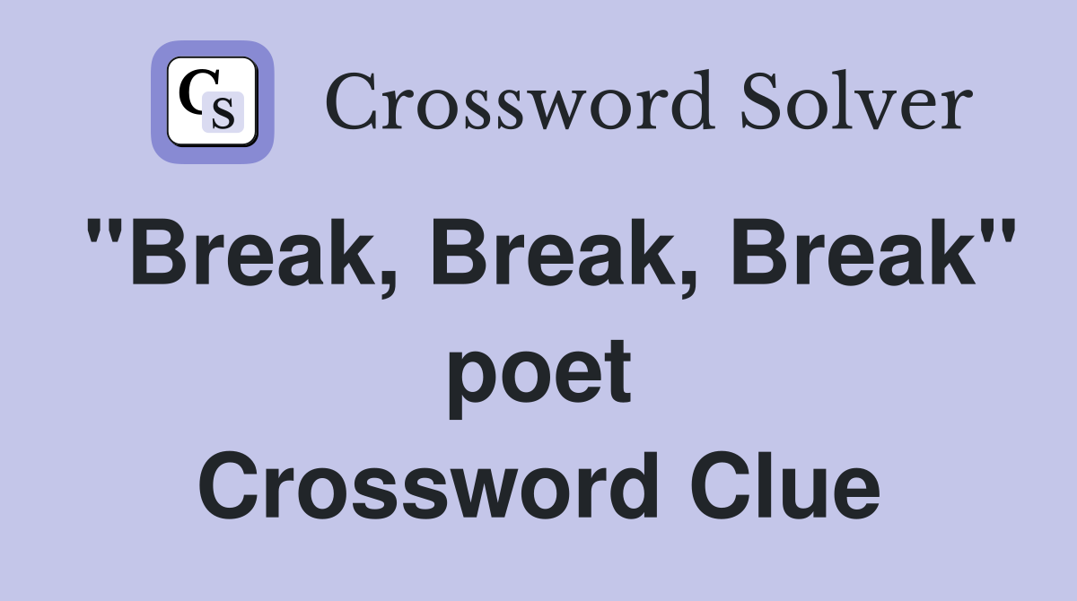 "Break, Break, Break" poet Crossword Clue