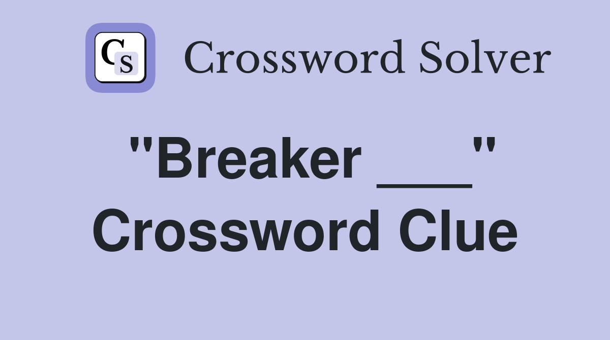 "Breaker ___" Crossword Clue