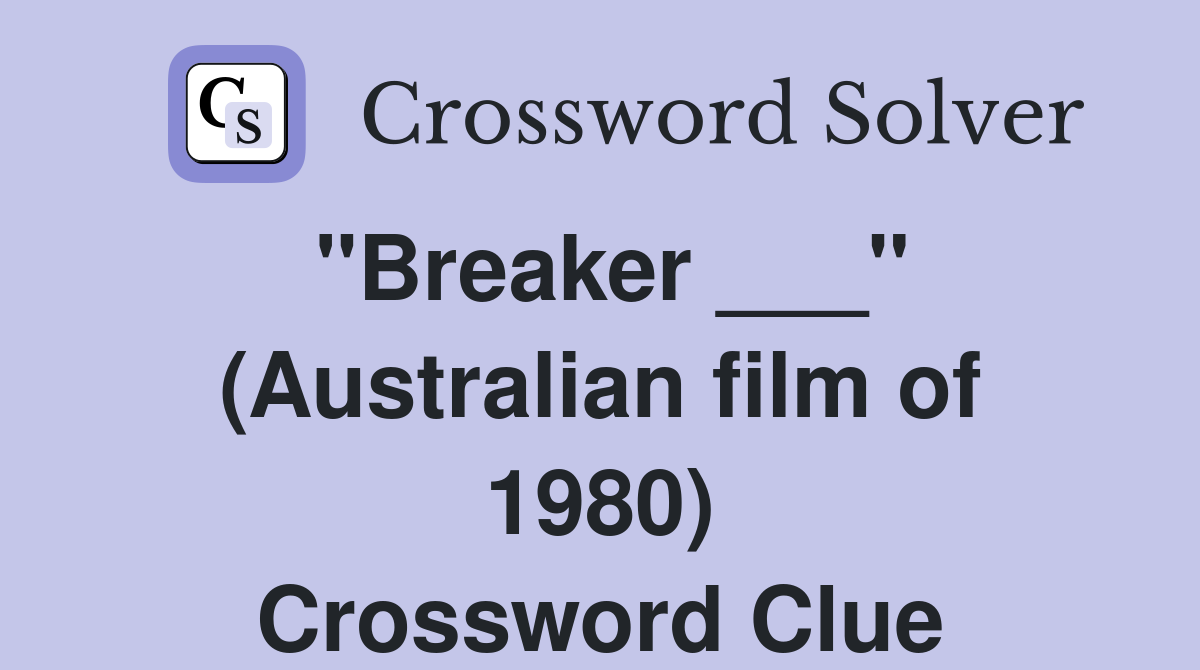 "Breaker ___" (Australian film of 1980) Crossword Clue
