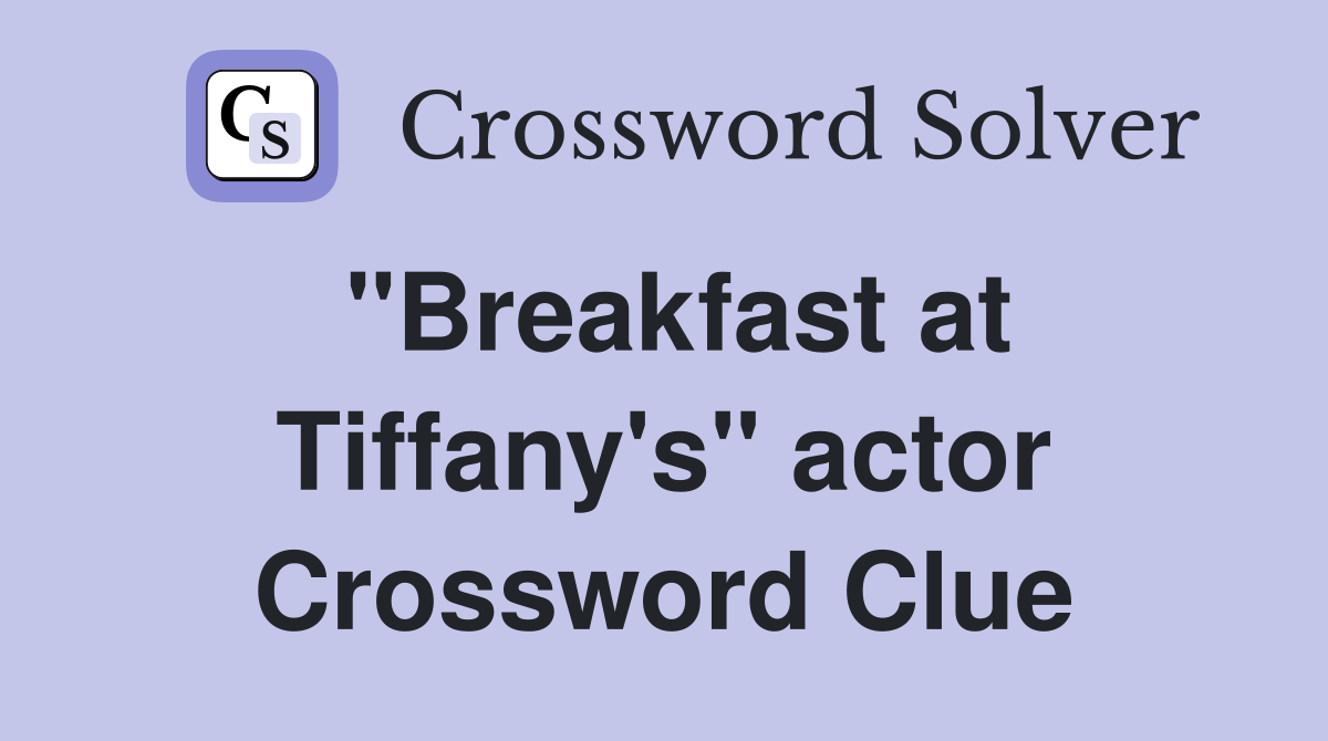 "Breakfast at Tiffany's" actor Crossword Clue