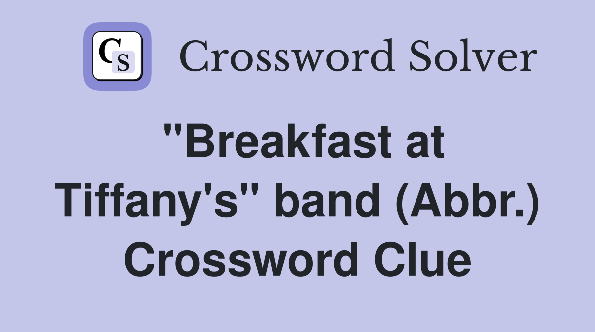 "Breakfast at Tiffany's" band (Abbr.) Crossword Clue