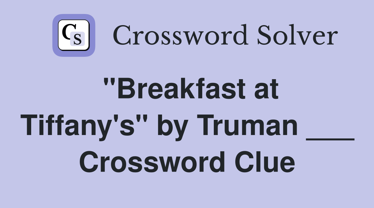 "Breakfast at Tiffany's" by Truman ___ Crossword Clue