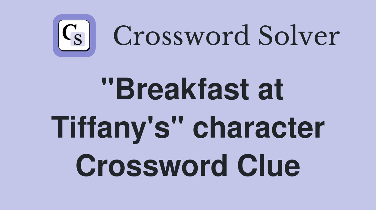 "Breakfast at Tiffany's" character Crossword Clue