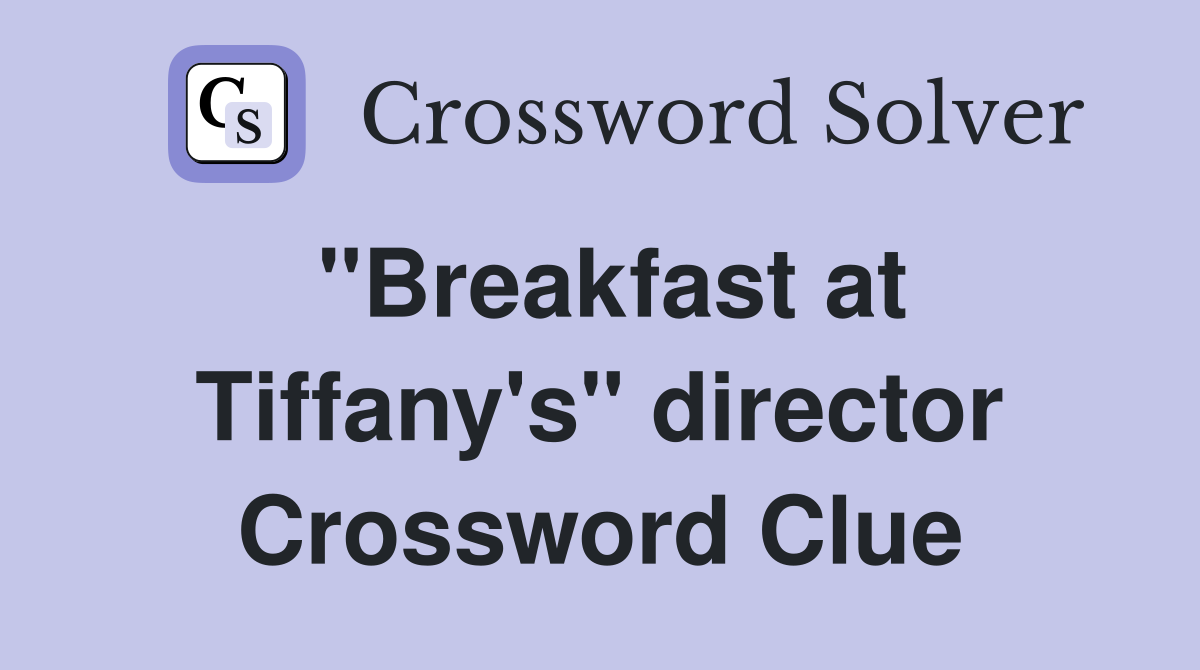 "Breakfast at Tiffany's" director Crossword Clue