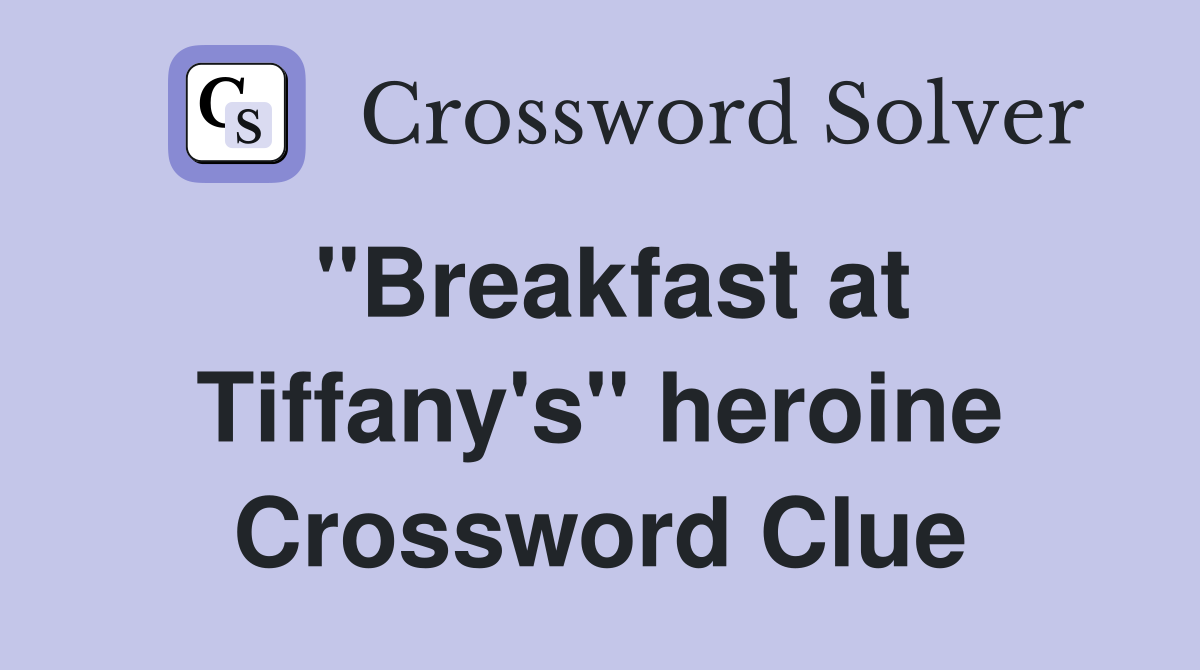 "Breakfast at Tiffany's" heroine Crossword Clue