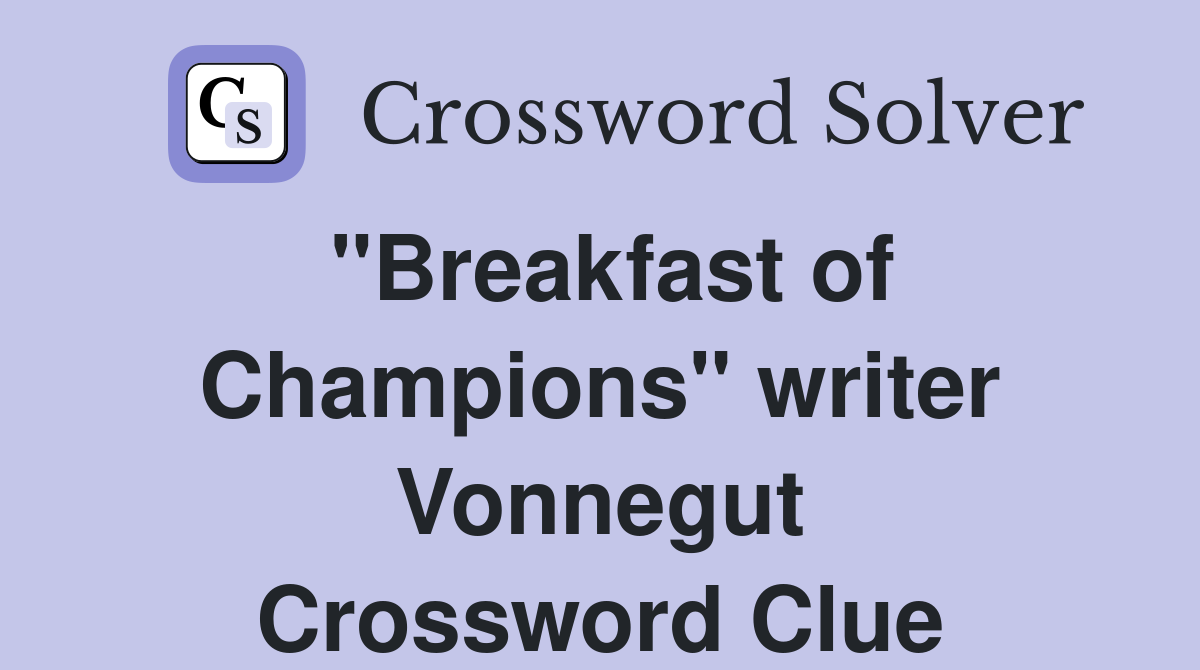 "Breakfast of Champions" writer Vonnegut Crossword Clue